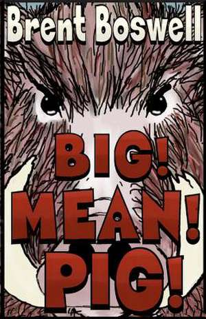 Big! Mean! Pig! de Brent Boswell