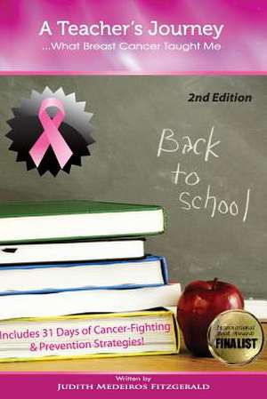 A Teacher's Journey...What Breast Cancer Taught Me de Mrs Judith Medeiros Fitzgerald