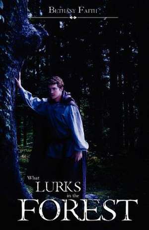 What Lurks in the Forest de Bethany Faith