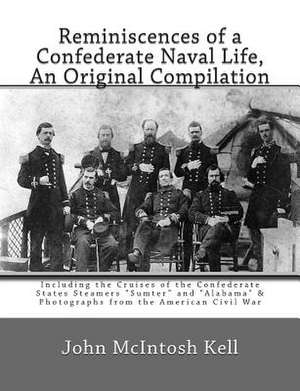 Reminiscences of a Confederate Naval Life, an Original Compilation de John McIntosh Kell