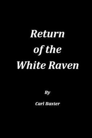 Return of the White Raven de Carl Baxter