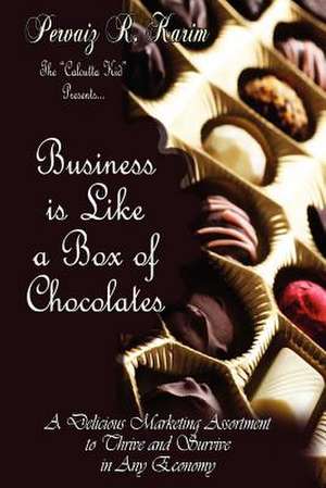 Business Is Like a Box of Chocolates de Pervaiz R. Karim