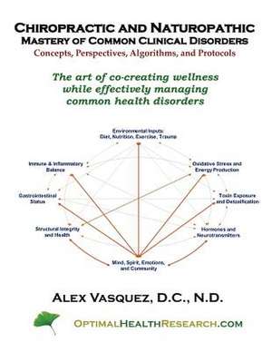 Chiropractic and Naturopathic Mastery of Common Clinical Disorders de Vasquez, Alex