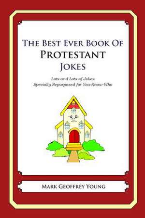 The Best Ever Book of Protestant Jokes de Mark Geoffrey Young