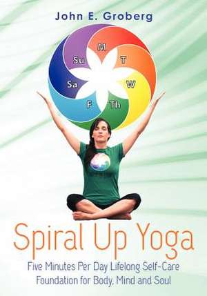 Spiral Up Yoga de John E. Groberg