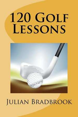 120 Golf Lessons de Julian Bradbrook