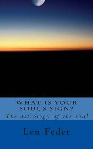 What Is Your Soul's Sign? de Len Feder