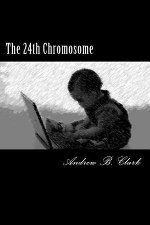 The 24th Chromosome de Andrew B. Clark