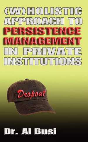 Wholistic Approach to Persistence Management in Private Institutions de Al Busi