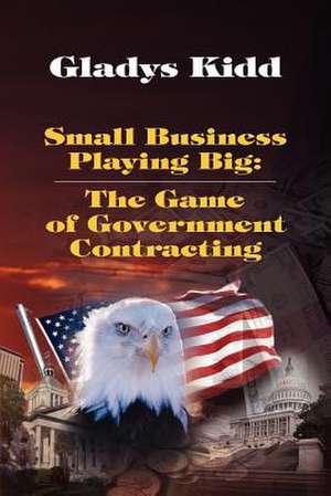 Small Business Playing Big de Mrs Gladys Kidd