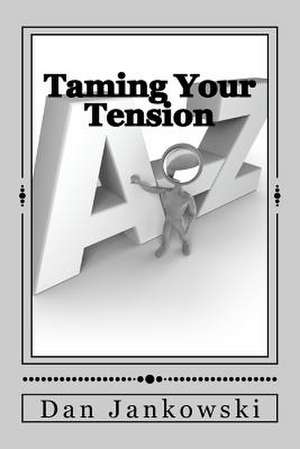 Taming Your Tension de Dan Jankowski