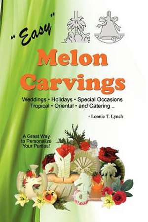 Easy Melon Carvings de Lonnie T. Lynch