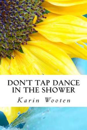 Don't Tap Dance in the Shower de Karin Wooten