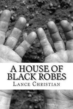 A House of Black Robes de Lance Christian