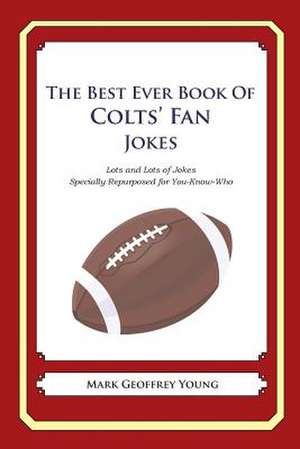 The Best Ever Book of Colts' Fan Jokes de Mark Geoffrey Young