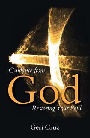 Guidance from God, Restoring Your Soul de Geri Cruz