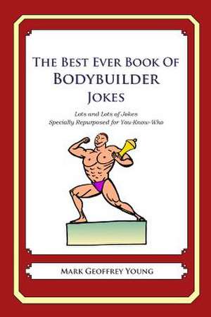 The Best Ever Book of Bodybuilder Jokes de Mark Geoffrey Young