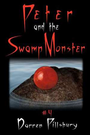 Peter and the Swamp Monster de Darren Pillsbury