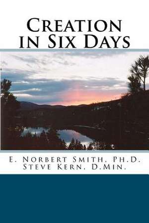 Creation in Six Days de Smith Ph. D., E. Norbert