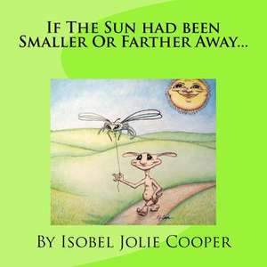 If the Sun Had Been Smaller or Farther Away... de MS Isobel Jolie Cooper