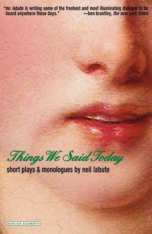 Things We Said Today: Short Plays and Monologues de Neil LaBute