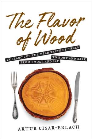 The Flavor of Wood de Artur Cisar-Erlach