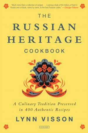 The Russian Heritage Cookbook: A Culinary Tradition in Over 400 Recipes de Lynn Visson