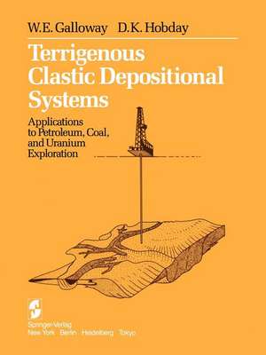 Terrigenous Clastic Depositional Systems: Applications to Petroleum, Coal, and Uranium Exploration de W. E. Galloway