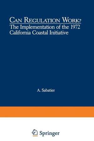 Can Regulation Work?: The Implementation of the 1972 California Coastal Initiative de Daniel A. Sabatier