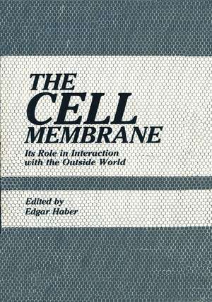 The Cell Membrane: Its Role in Interaction with the Outside World de Edgar Haber