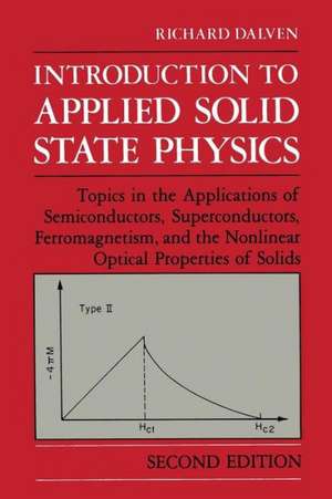 Introduction to Applied Solid State Physics: Topics in the Applications of Semiconductors, Superconductors, Ferromagnetism, and the Nonlinear Optical Properties of Solids de R. Dalven