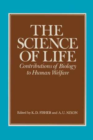 The Science of Life: Contributions of Biology to Human Welfare de K. D. Fisher