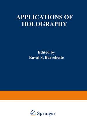 Applications of Holography: Proceedings of the United States-Japan Seminar on Information Processing by Holography, held in Washington, D. C., October 13–18, 1969 de E. Barrekette