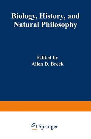 Biology, History, and Natural Philosophy: Based on the Second International Colloquium held at the University of Denver de A. D. Breck