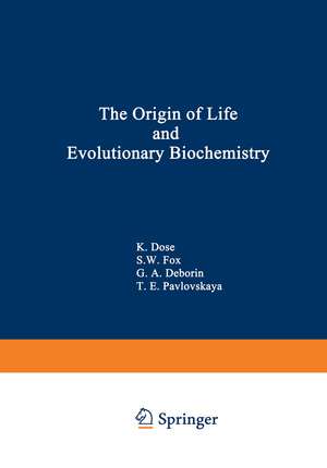 The Origin of Life and Evolutionary Biochemistry de K. Dose