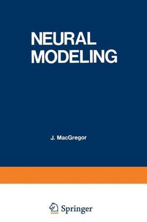 Neural Modeling: Electrical Signal Processing in the Nervous System de Ronald MacGregor