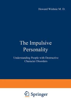 The Impulsive Personality: Understanding People with Destructive Character Disorders de H. A. Wishnie