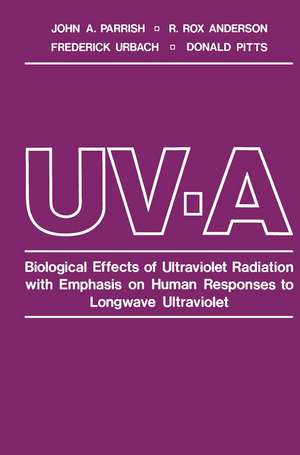 UV-A: Biological Effects of Ultraviolet Radiation with Emphasis on Human Responses to Longwave Ultraviolet de John Parrish