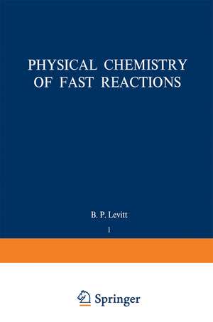 Physical Chemistry of Fast Reactions: Volume 1: Gas Phase Reactions of Small Molecules de B. Levitt