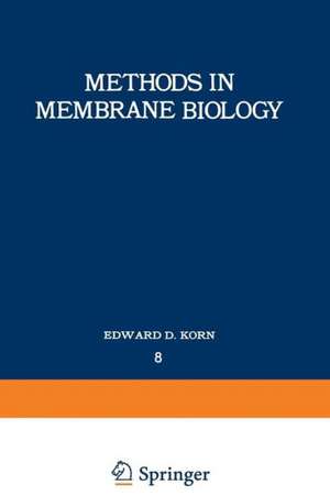 Methods in Membrane Biology: Volume 8 de Edward D. Korn