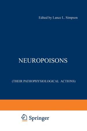 Neuropoisons: Their Pathophysiological Actions de Lance L. Simpson