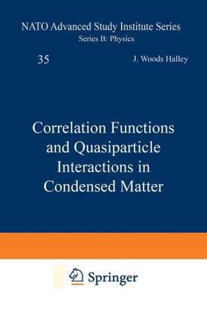 Correlation Functions and Quasiparticle Interactions in Condensed Matter de J.W. Halley