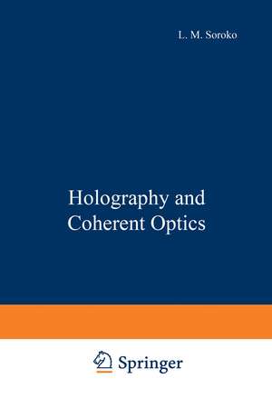 Holography and Coherent Optics de L. M. Soroko