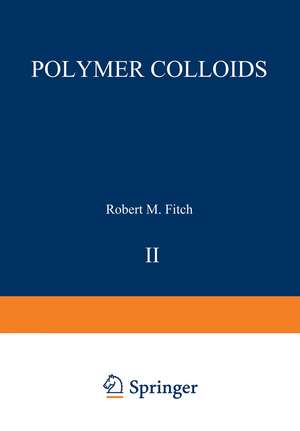 Polymer Colloids II de Robert M. Fitch