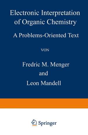 Electronic Interpretation of Organic Chemistry: A Problems-Oriented Text de F. M. Menger