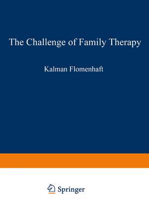 The Challenge of Family Therapy: A Dialogue for Child Psychiatric Educators de Kalman Flomenhaft