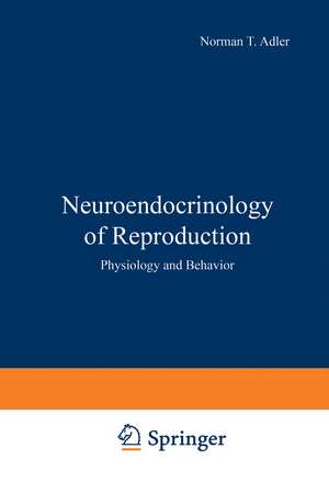 Neuroendocrinology of Reproduction: Physiology and Behavior de Norman Adler