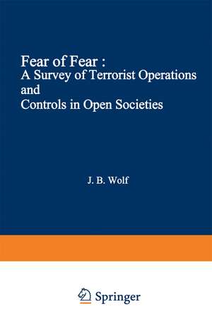 Fear of Fear: A Survey of Terrorist Operations and Controls in Open Societies de John B. Wolf