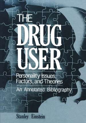 The Drug User: Personality Issues, Factors, and Theories An Annotated Bibliography de Stanley Einstein