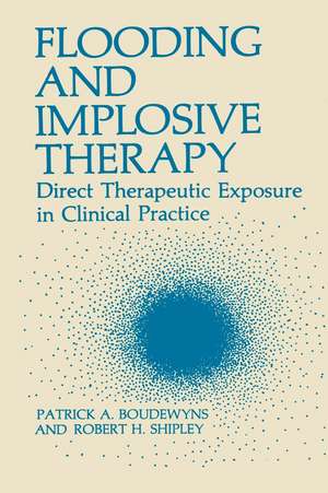 Flooding and Implosive Therapy: Direct Therapeutic Exposure in Clinical Practice de Patrick A. Boudewyns